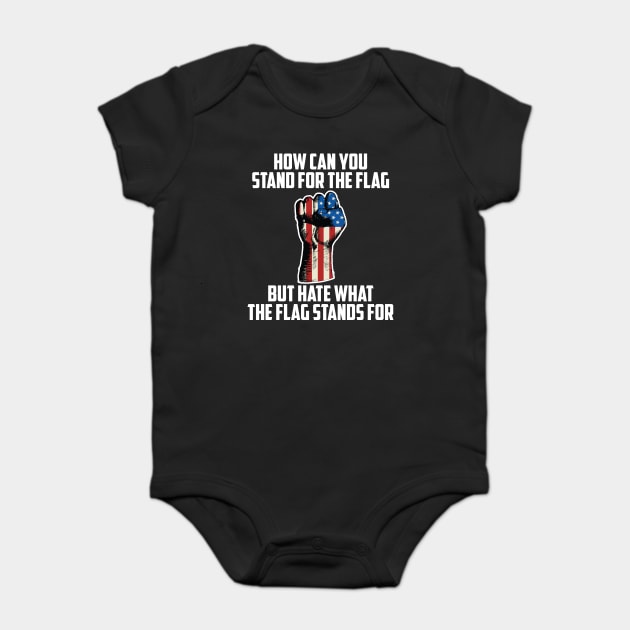 How Can You Stand For the Flag, But Hate What The Flag Stands For? Baby Bodysuit by UrbanLifeApparel